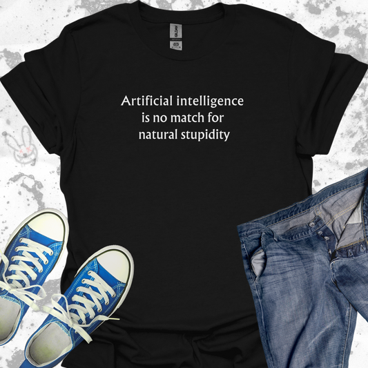 Artificial Intelligence is no match for Natural Stupidity - Unisex Jersey Short Sleeve Tee