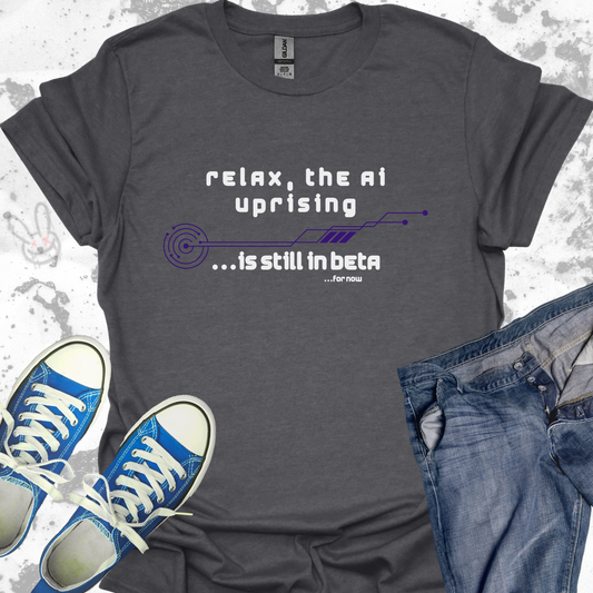 Relax, the AI uprising is still in Beta.. for now - Unisex Jersey Short Sleeve Tee