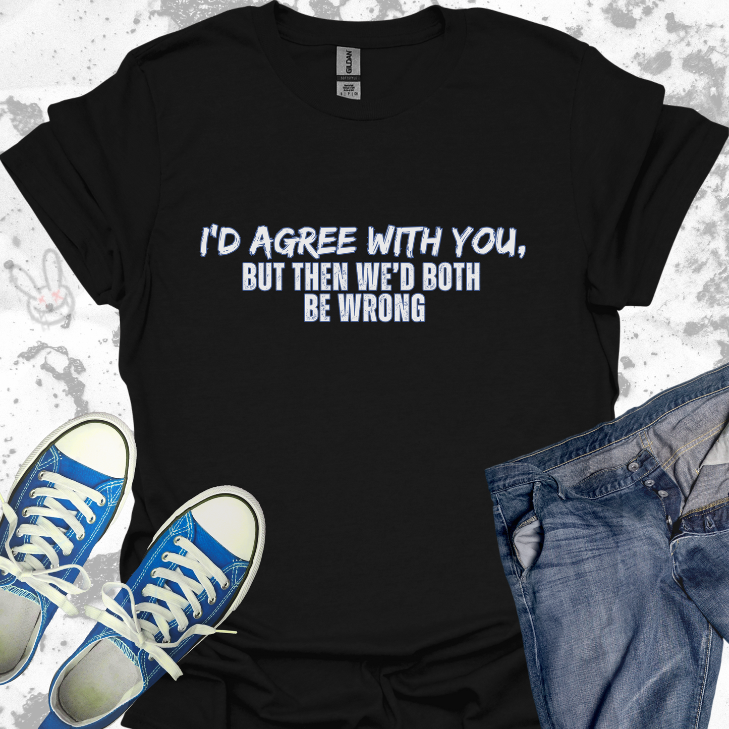 I'd agree with you, but then we'd both be Wrong - Unisex Jersey Short Sleeve Tee