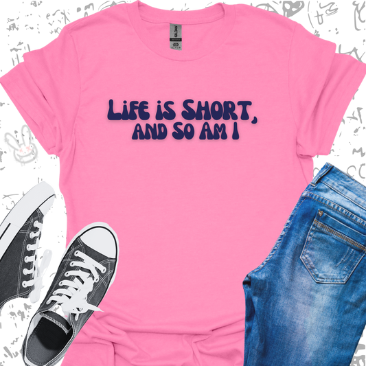 Life is Short and So am I (text) - Unisex Jersey Short Sleeve Tee