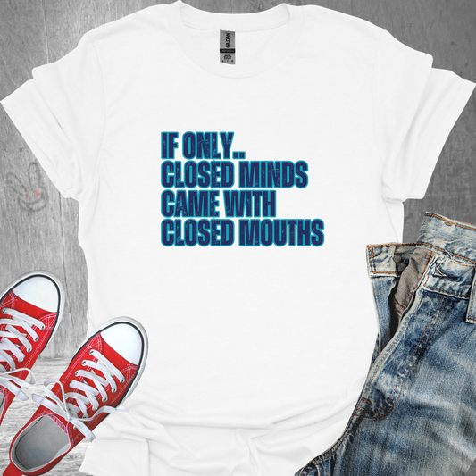 If Only Closed Minds Came with Closed Mouths v2  - Unisex Jersey Short Sleeve Tee