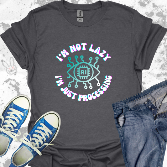 I'm Not Lazy I'm Just Processing  - Unisex Jersey Short Sleeve Tee